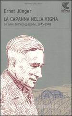 Ernst Junger La capanna nella vigna. Gli anni dell'occupazione, 1945-1948