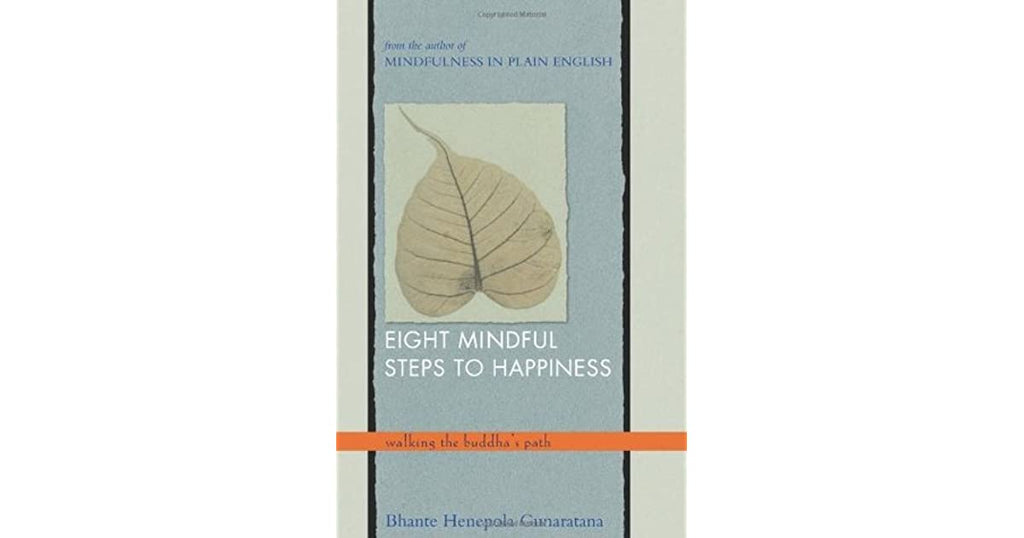 Eight mindful steps to happiness. Walking the Buddha's Path.