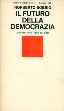 Il futuro della democrazia. Una difesa delle regole del gioco.