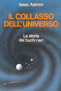 Il collasso dell'universo. La storia dei buchi neri.