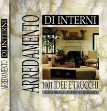 Arredamento di interni. 1001 idee e trucchi.