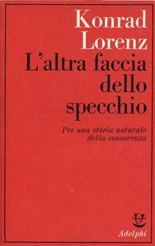 L'altra faccia dello specchio. Per una storia naturale della conoscenza.