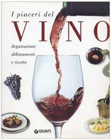 I piaceri del vino. Degustazione, abbinamenti, ricette.
