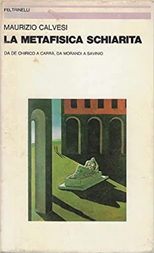 La metafisica schiarita. Da De Chirico a Carrà, da Morandi a Savinio.