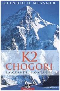K2 Chogori. La grande montagna.