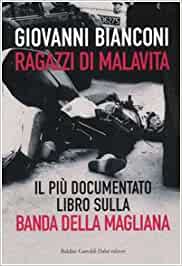 Ragazzi di malavita. Fatti e misfatti della Banda della Magliana.