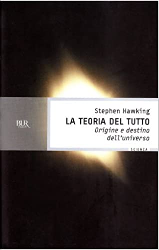 La teoria del tutto. Origine e destino dell'universo.
