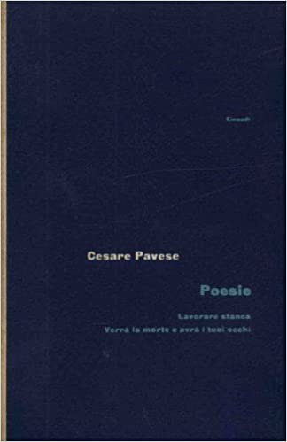 Poesie. Lavorare stanca. Verrà la morte e avrà i tuoi occhi.