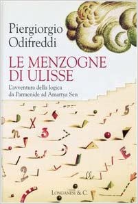 Le menzogne di Ulisse. L'avventura della logica da Parmenide ad Amartya Sen.
