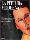 La pittura moderna. Gli impressionisti e le avanguardie del Novecento.