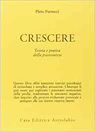 Crescere. Teoria e pratica della Psicosintesi.