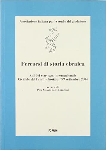 Percorsi di storia ebraica. Atti del Convegno internazionale (Cividale del Friuli-Gorizia, 7-9 settembre 2004)