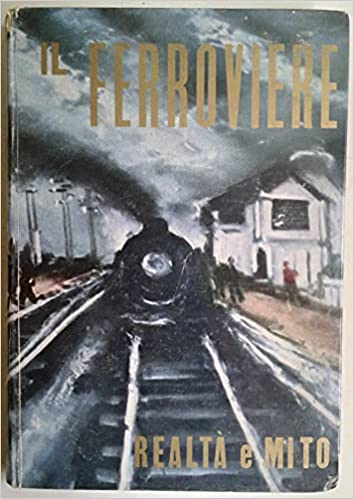 Il ferroviere tra realtà e mito