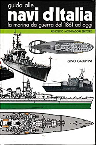 Guida alle navi d'Italia. La marina da guerra dal 1861 ad oggi.