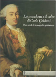 La maschera e il volto di Carlo Goldoni. Due secoli di iconografia goldoniana.