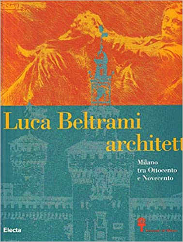 Luca Beltrami e la Milano del suo tempo