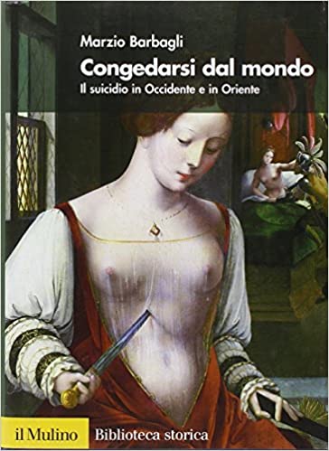 Congedarsi dal mondo. Il suicidio in Occidente e in Oriente.