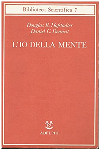 L'Io della mente. Fantasie e riflessioni sul sé e sull'anima .