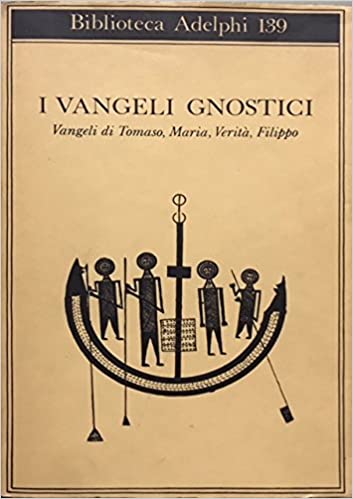 I vangeli gnostici. Vangeli di Tomaso, Maria, Verità, Filippo.