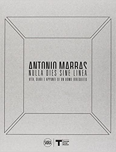 Antonio Marras. Nulla dies sine linea. Vita, diari e appunti di un uomo irrequieto.