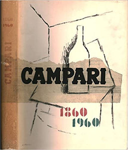 Campari 1860-1960. Vicenda di un aperitivo e di un cocktail.