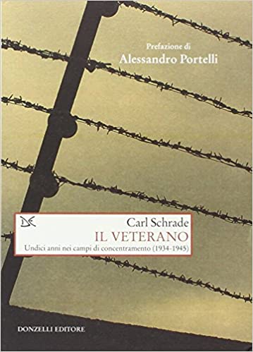 Il veterano. Undici anni nei campi di concentramento (1934-1945).