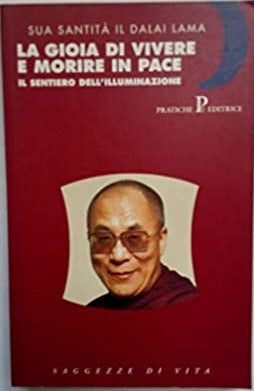 La gioia di vivere e morire in pace. Il sentiero dell'Illuminazione.