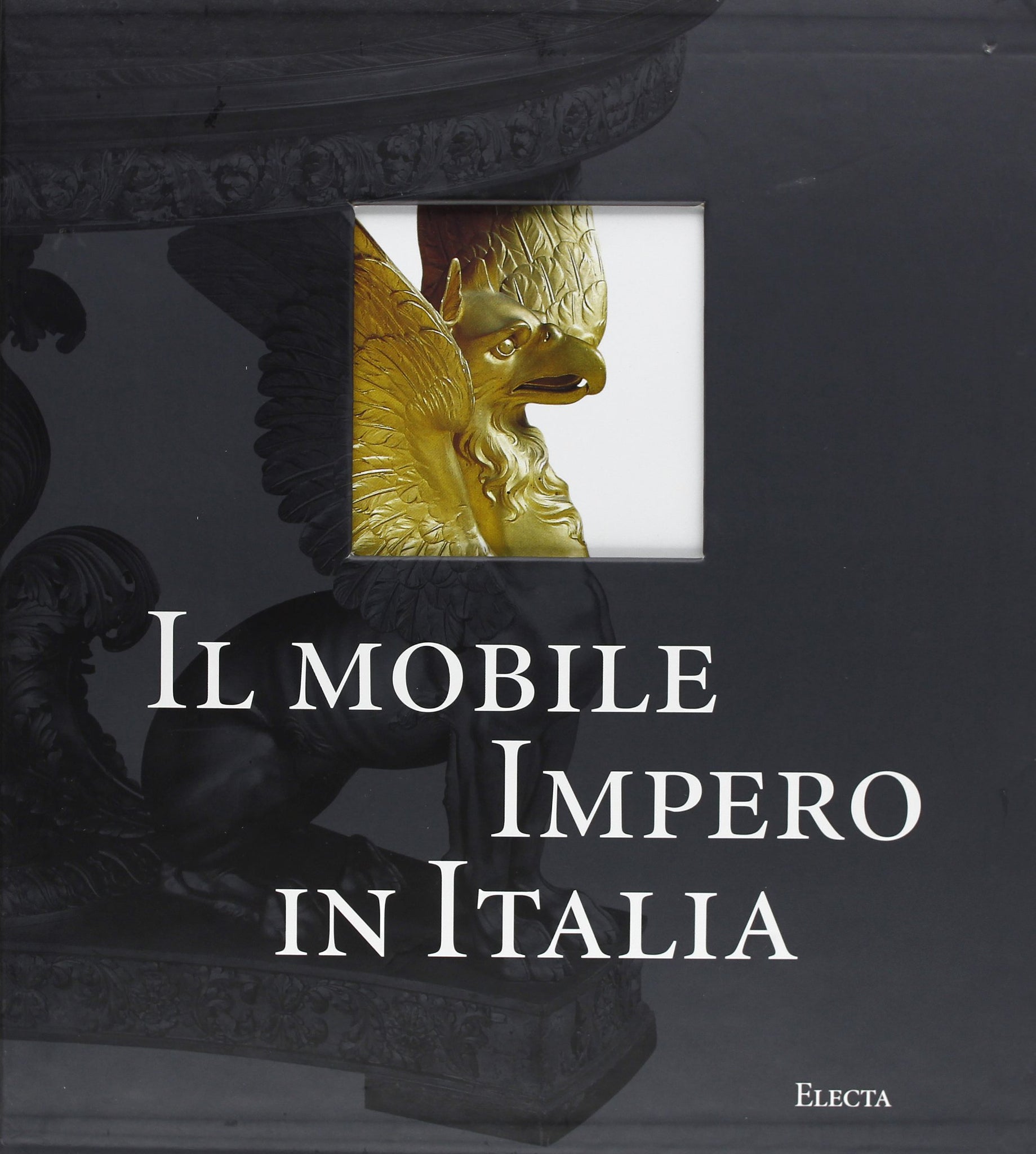 Il mobile Impero in Italia. Arredi e decorazioni d'interni dal 1800 al 1843.