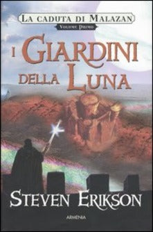 I giardini della luna. La caduta di Malazan, vol. 1.