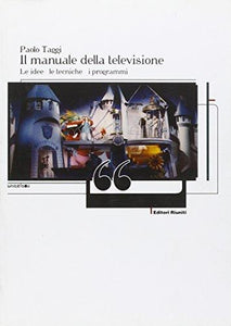 Il manuale della televisione. Le idee, le tecniche, i programmi.
