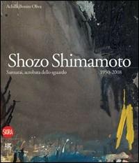 Shozo Shimamoto. Samurai, acrobata dello sguardo. 1950-2008.