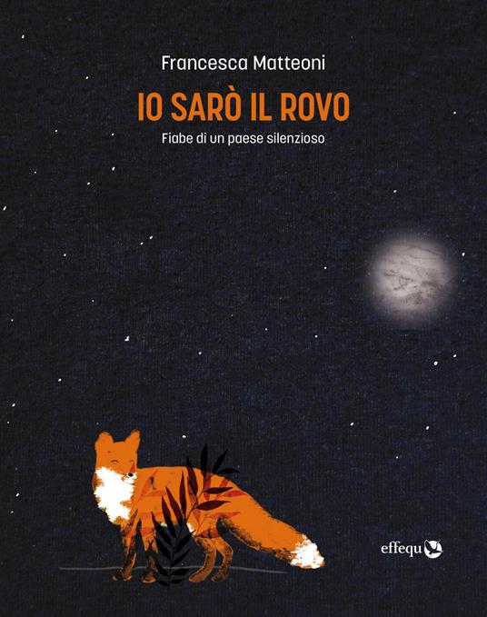 Io sarò il rovo. Fiabe di un paese silenzioso.