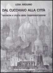 Dal cucchiaio alla città. Tecniche e storia della rappresentazione.