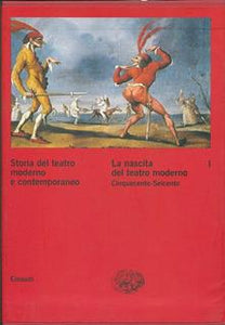 Storia del teatro moderno e contemporaneo. Vol. 1. La nascita del teatro moderno. Cinquecento-Seicento.