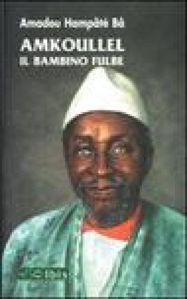 Amkoullel. Il bambino fulbe.