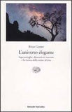 L'universo elegante. Superstringhe, dimensioni nascoste e la ricerca della teoria ultima.