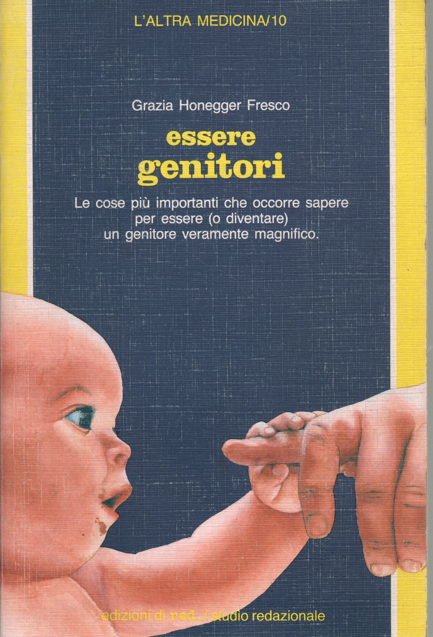 Essere genitori. Le cose più importanti che occorre sapere per essere (o diventare) un genitore veramente magnifico.