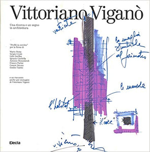 Vittoriano Viganò. Una ricerca e un segno in architettura.