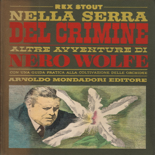 Nella serra del crimine. Altre avventure di Nero Wolfe. Con una guida pratica alla coltivazione delle orchidee.