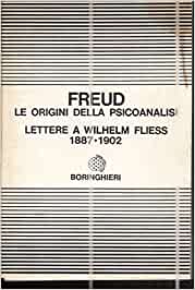 Le origini della psicoanalisi. Lettere a Wilhelm Fliess (1887-1902).