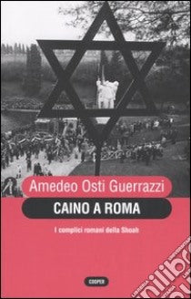 Caino a Roma. I complici della Shoah