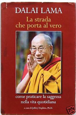 La strada che porta al vero. Come praticare la saggezza nella vita quotidiana.