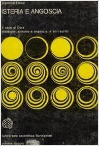 Isteria e angoscia. Il caso di Dora. Inibizione, sintomo e angoscia e altri scritti.