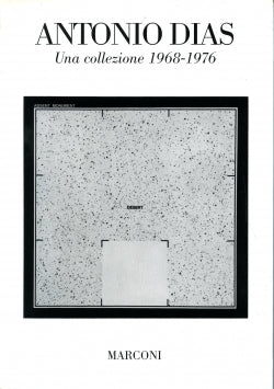 Antonio Dias. Una collezione 1968 - 1976.